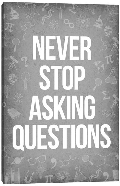 Never Stop Asking Questions Canvas Art Print