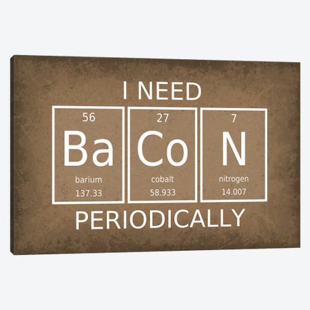 I Need Bacon Periodically Canvas Print #GYO205} by GetYourNerdOn Art Print