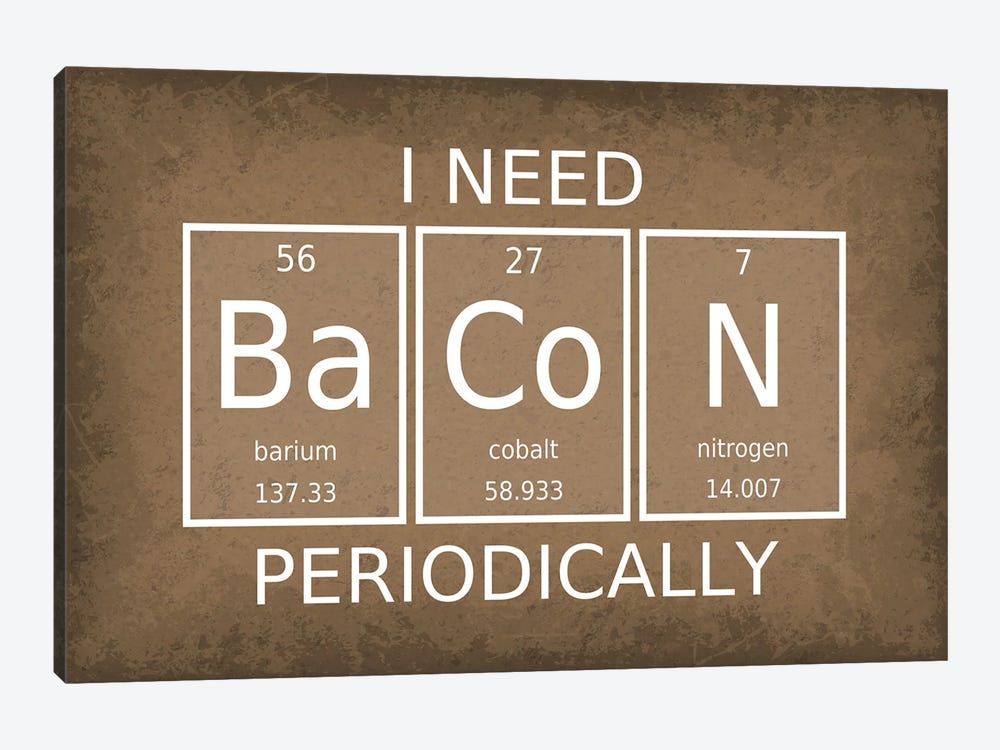 I Need Bacon Periodically by GetYourNerdOn 1-piece Canvas Art Print