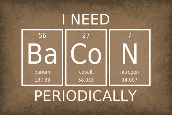 Chemistry: I Need Bacon Periodically by GetYourNerdOn