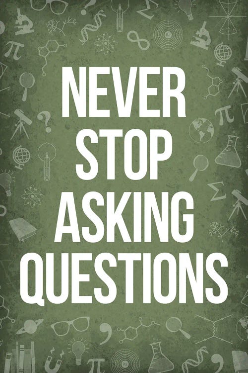 Never Stop Asking Questions II