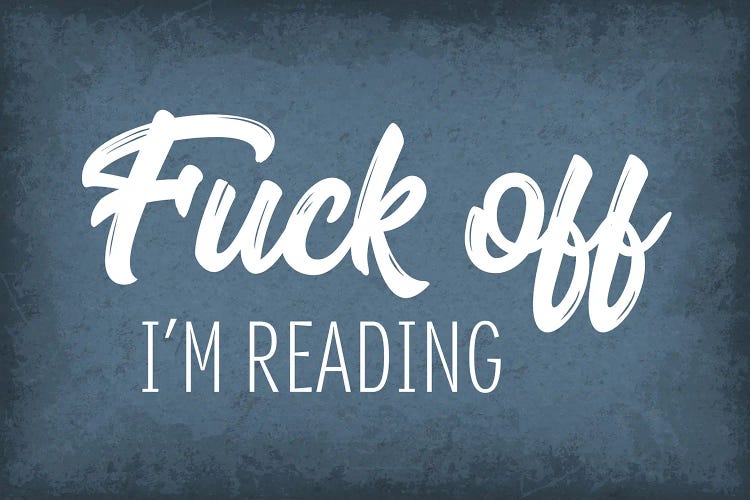 Fuck Off I'm Reading by GetYourNerdOn wall art
