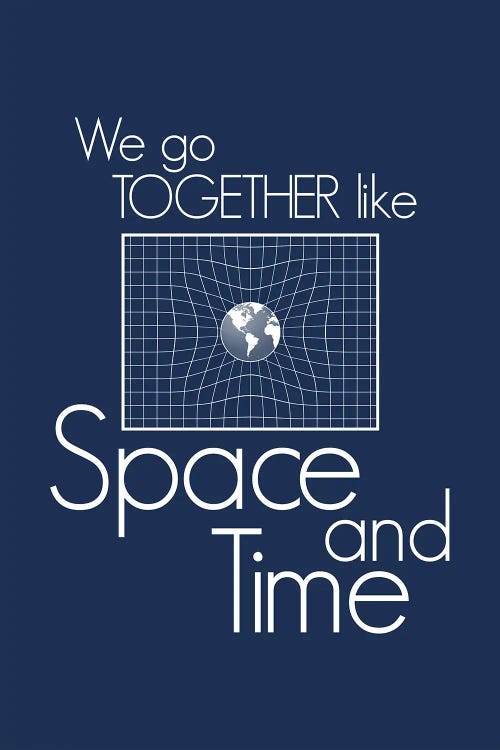 We Go Together Like Space And Time I