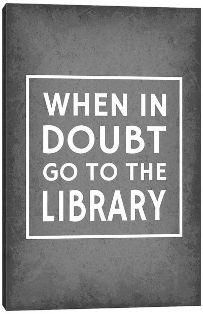 When In Doubt Go To The Library Canvas Art Print