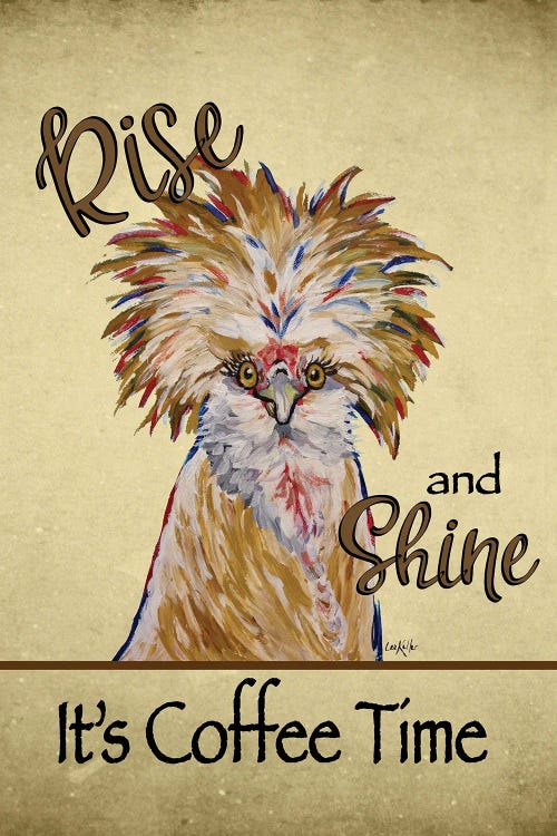 Rise And Shine Its Coffee Time, Funny Chicken Art