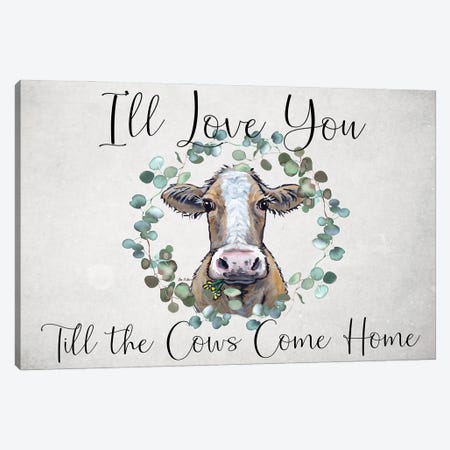 Cow Sign, I'll Love You Till The Cows Come Home Canvas Print #HHS569} by Hippie Hound Studios Art Print