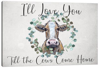 Cow Sign, I'll Love You Till The Cows Come Home Canvas Art Print - Farmhouse Kitchen Art