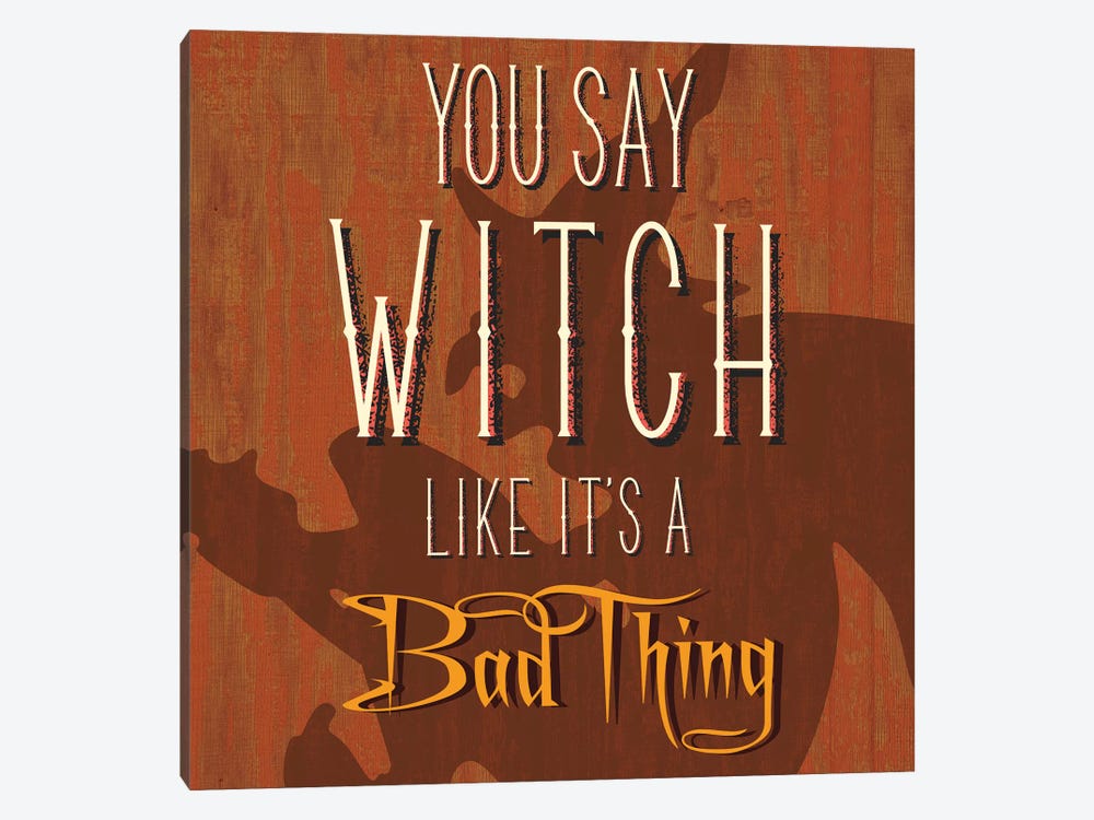 You Say Witch Like It's A Bad Thing by 5by5collective 1-piece Canvas Artwork
