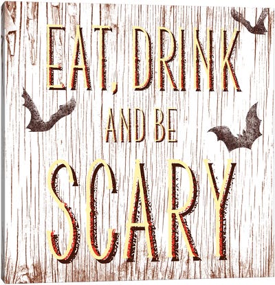 Eat, Drink And Be Scary Canvas Art Print - Halloween Mottos