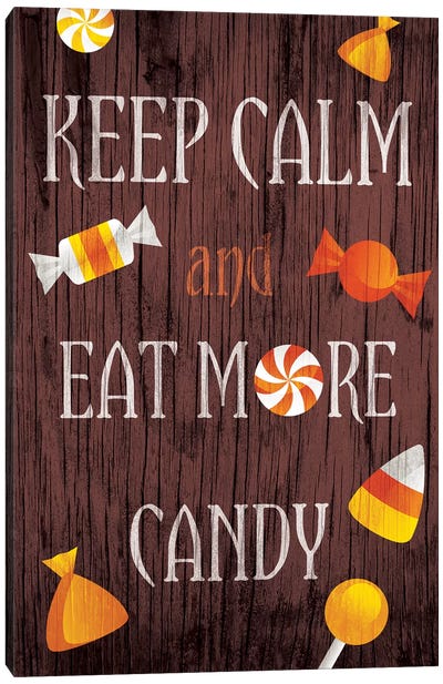 Keep Calm And Eat More Candy Canvas Art Print - Halloween Mottos
