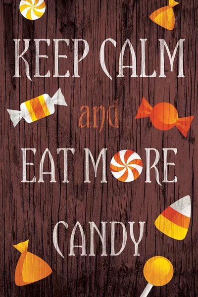 Candies: Keep Calm And Eat More Candy by 5by5collective