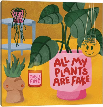 All My Plants Are Fake Canvas Art Print - Plant Mom