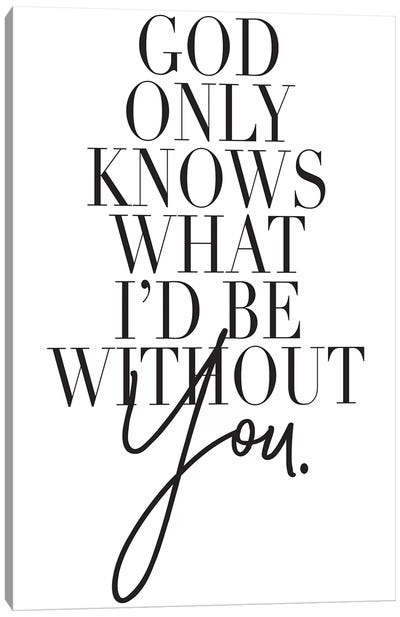 God Only Knows… Canvas Art Print - Love Typography