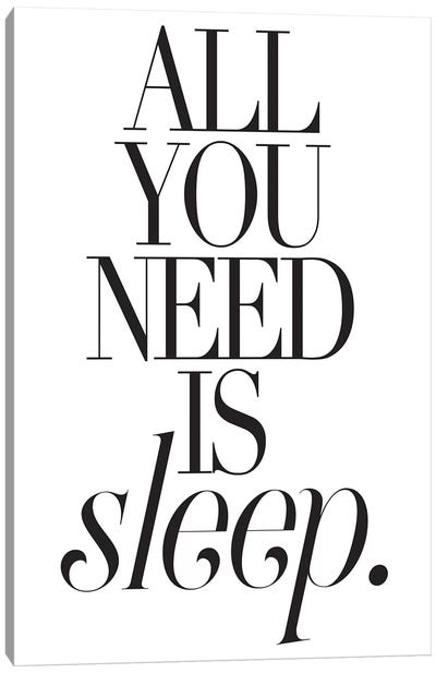 All You Need Is Sleep Canvas Art Print - Sleeping & Napping Art