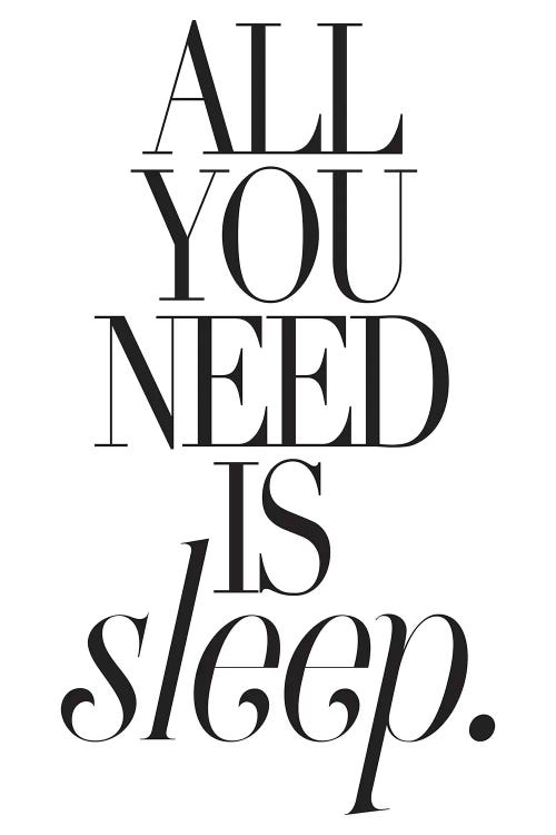 All You Need Is Sleep