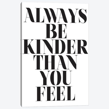 Always Be Kinder Than You Feel Canvas Print #HON11} by Honeymoon Hotel Canvas Print