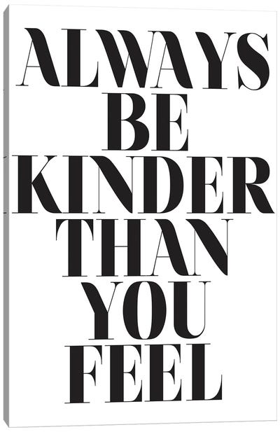 Always Be Kinder Than You Feel Canvas Art Print - Kindness Art