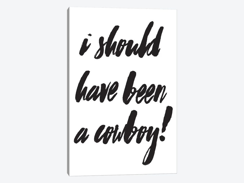 I Should Have Been A Cowboy! by Honeymoon Hotel 1-piece Canvas Art