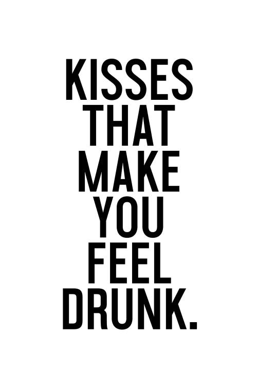 Kisses That Make You Feel Drunk