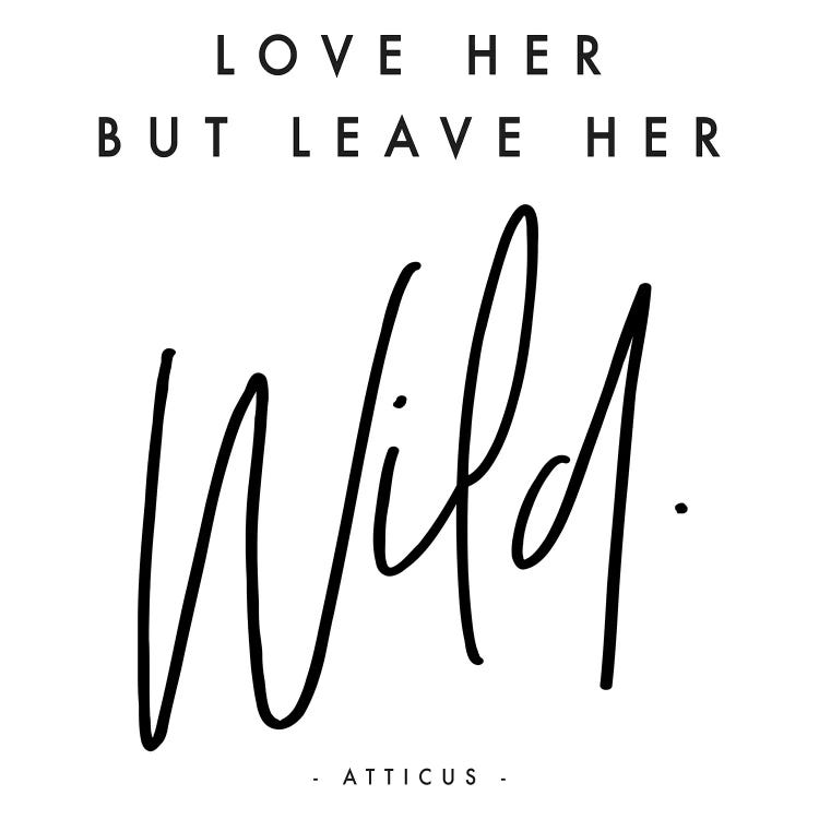 Love Her But Leave Her Wild - Atticus