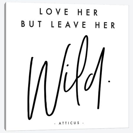 Love Her But Leave Her Wild - Atticus Canvas Print #HON166} by Honeymoon Hotel Canvas Artwork