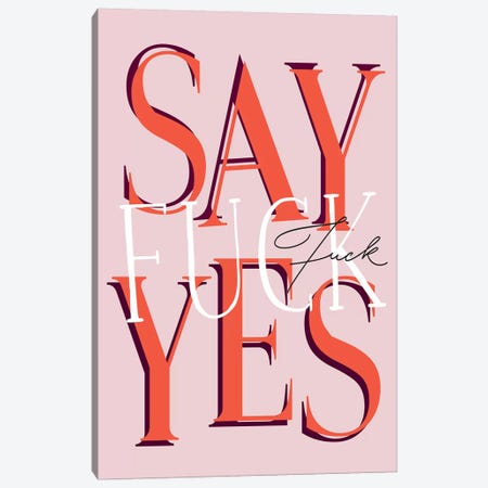 Say Fuck Yes Canvas Print #HON224} by Honeymoon Hotel Canvas Print