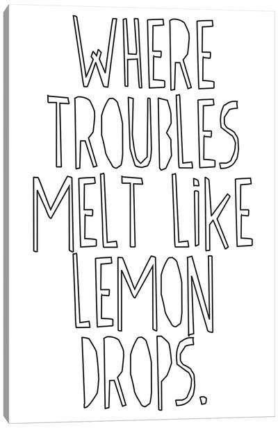 Where Troubles Melt Like Lemon Drops I Canvas Art Print - Minimalist Quotes