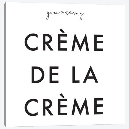 You Are My Crème de la Crème Canvas Print #HON272} by Honeymoon Hotel Art Print