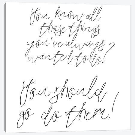 You Know All Those Things You've Always Wanted To Do? Canvas Print #HON275} by Honeymoon Hotel Canvas Wall Art