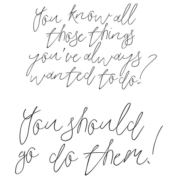 You Know All Those Things You've Always Wanted To Do?