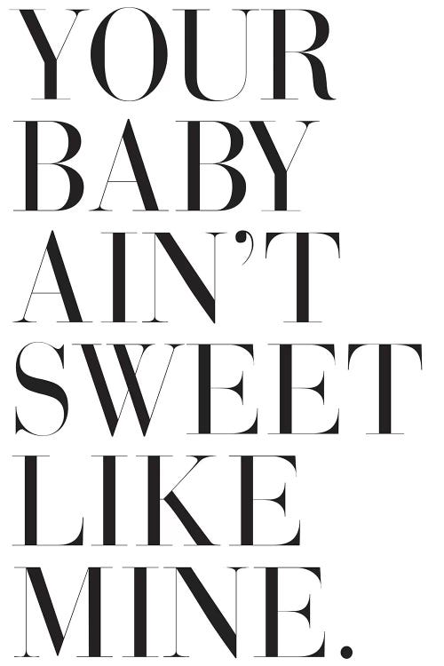 Your Baby Ain't Sweet Like Mine