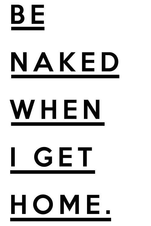 Be Naked When I Get Home