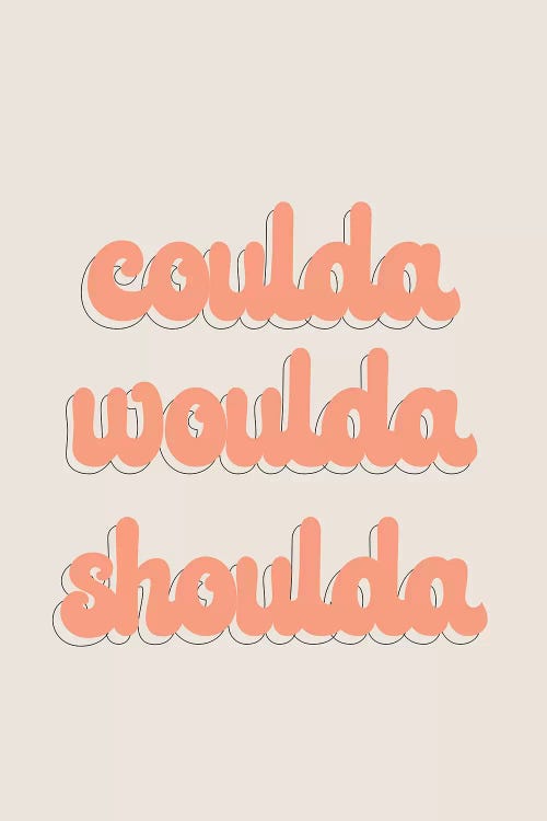 Coulda Woulda Shoulda