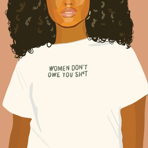 Unfiltered Thoughts: Women Don't Owe You by Artpce