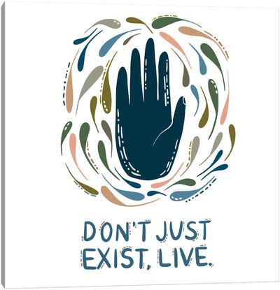 Don't Just Exist, Live Canvas Art Print - Harmony Willow