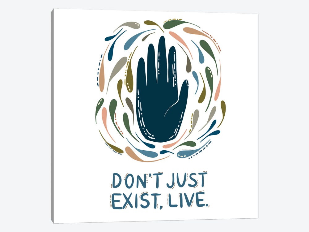 Don't Just Exist, Live by Harmony Willow 1-piece Canvas Art Print