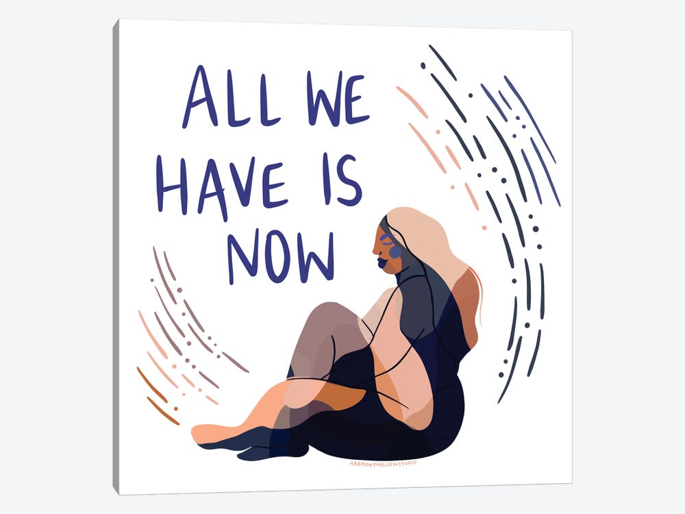 All We Have Is Now by Harmony Willow 1-piece Canvas Print