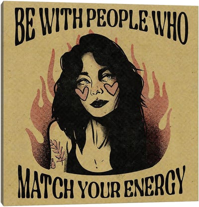 Be With People Who Match Your Energy Canvas Art Print - Walls That Talk