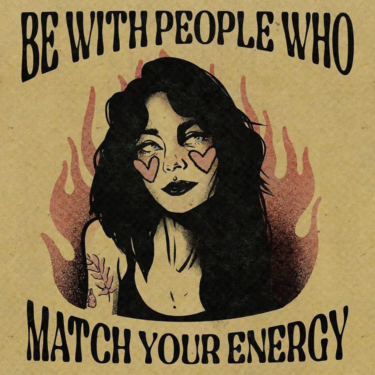 Be With People Who Match Your Energy by Illunatica wall art