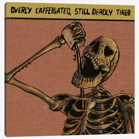 Overly Caffeinated, Still Deadly Tired Canvas Print #ILN25} by Illunatica Art Print