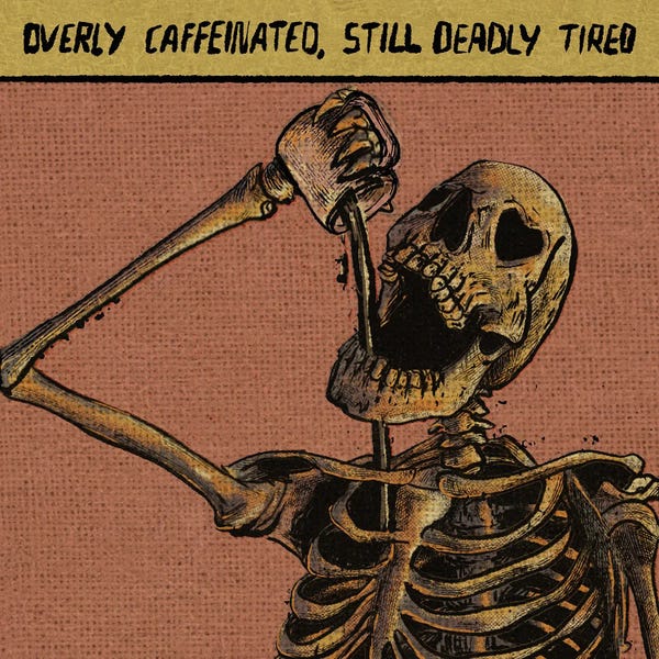 Skeletons: Overly Caffeinated, Still Deadly Tired by Illunatica