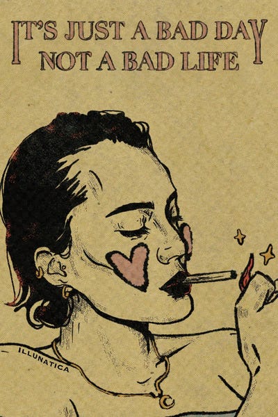 It's Just A Bad Day, Not A Bad Life by Illunatica art print