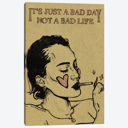 It's Just A Bad Day, Not A Bad Life Canvas Print #ILN33} by Illunatica Canvas Art Print