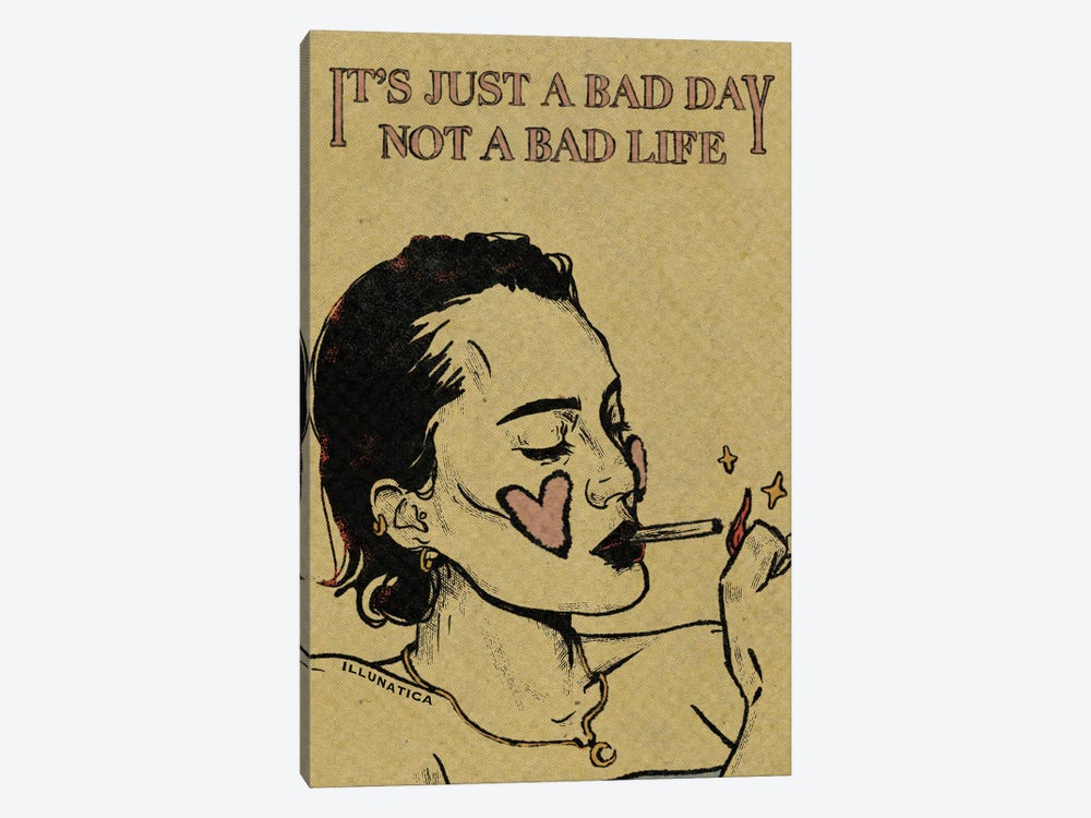 It's Just A Bad Day, Not A Bad Life by Illunatica 1-piece Art Print