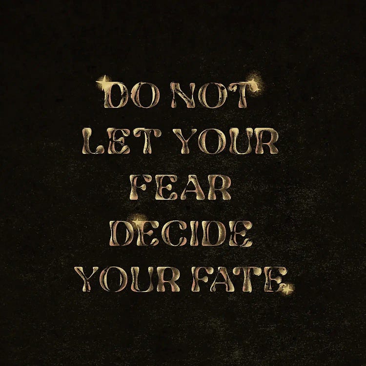 Do Not Let Your Fear Decide You Fate