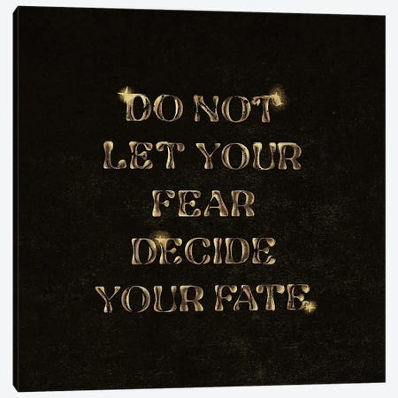 Do Not Let Your Fear Decide You Fate Canvas Print #ILN40} by Illunatica Canvas Wall Art