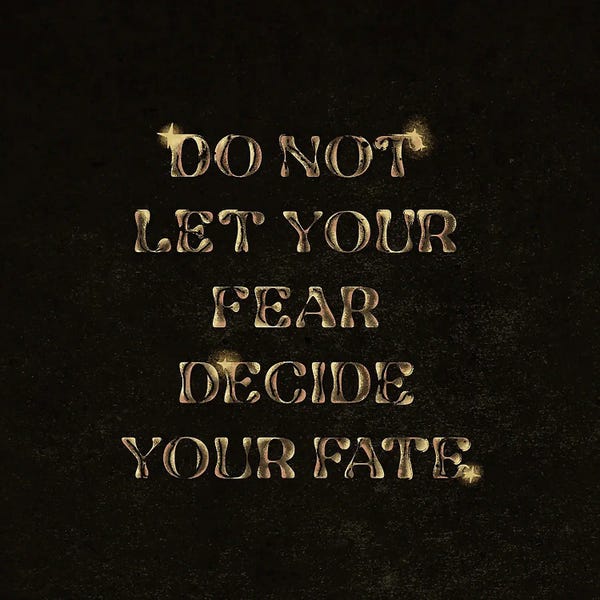 Do Not Let Your Fear Decide You Fate