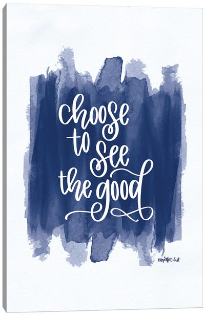 Choose To See The Good Canvas Art Print - Imperfect Dust