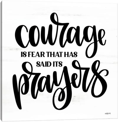 Courage Is Fear That Has Said Its Prayers Canvas Art Print - Faith Art