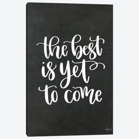 The Best Is Yet To Come Canvas Print #IMD268} by Imperfect Dust Art Print